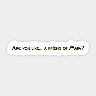 Are you like... a friend of Mara? Sticker